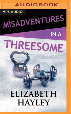 Misadventures in a Threesome - Hayley, Elizabeth, and Morton, Summer (Read by), and Hamilton, Teddy (Read by)