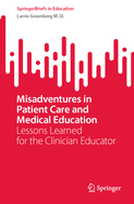 Misadventures in Patient Care and Medical Education: Lessons Learned for the Clinician Educator