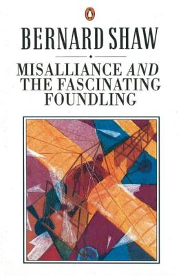 Misalliance and the Fascinating Foundling - Laurence, Dan, and Shaw, George Bernard