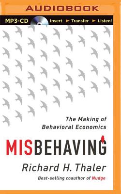 Misbehaving: The Making of Behavioral Economics - Thaler, Richard H, and Ganser, L J (Read by)