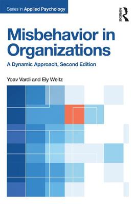 Misbehavior in Organizations: A Dynamic Approach - Vardi, Yoav, and Weitz, Ely