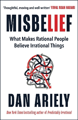 Misbelief: What Makes Rational People Believe Irrational Things - Ariely, Dan