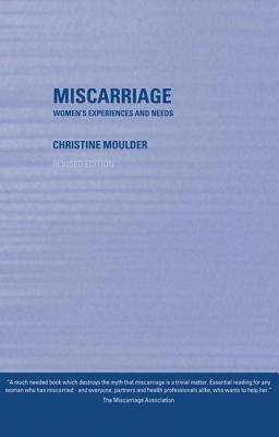 Miscarriage: Women's Experiences and Needs - Moulder, Christine