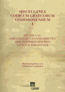 Miscellanea Codicum Graecorum Vindobonensium I: Studien Zu Griechischen Handschriften Der Osterreichischen Nationalbibliothek