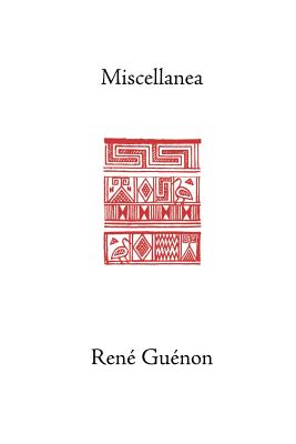 Miscellanea - Guenon, Rene, and Wetmore, James Richard (Editor), and Bethell, Cecil (Translated by)