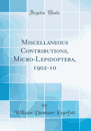 Miscellaneous Contributions, Micro-Lepidoptera, 1902-10 (Classic Reprint)