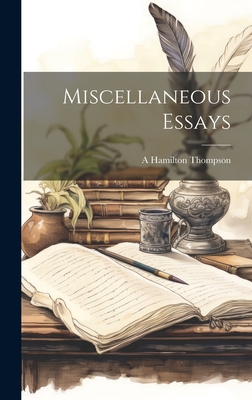 Miscellaneous Essays - Thompson, A Hamilton 1873-1952