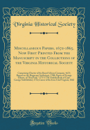 Miscellaneous Papers, 1672-1865, Now First Printed from the Manuscript in the Collections of the Virginia Historical Society: Comprising Charter of the Royal African Company, 1672; Report on the Huguenot Settlement, 1700; Papers of George Gilmer, of "pen