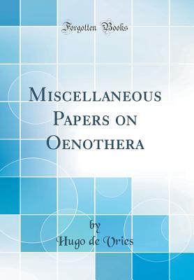 Miscellaneous Papers on Oenothera (Classic Reprint) - Vries, Hugo De