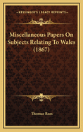 Miscellaneous Papers on Subjects Relating to Wales (1867)