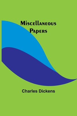 Miscellaneous Papers - Dickens, Charles