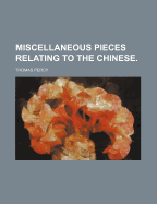 Miscellaneous Pieces Relating to the Chinese