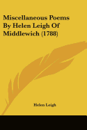 Miscellaneous Poems By Helen Leigh Of Middlewich (1788)