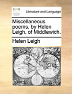 Miscellaneous Poems, by Helen Leigh, of Middlewich