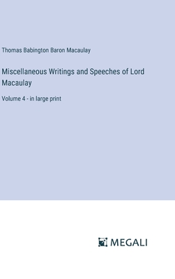 Miscellaneous Writings and Speeches of Lord Macaulay: Volume 4 - in large print - Macaulay, Thomas Babington Baron