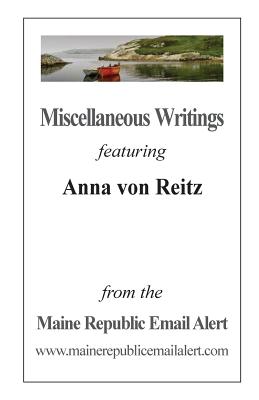 Miscellaneous Writings Featuring Anna Von Reitz: From the Maine Republic Email Alert - Reitz, Anna Von, and Robinson, David Everett (Creator)