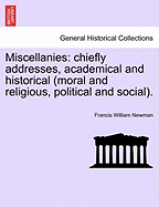 Miscellanies: Chiefly Addresses, Academical and Historical (Moral and Religious, Political and Social).