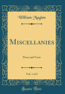 Miscellanies, Vol. 1 of 2: Prose and Verse (Classic Reprint)