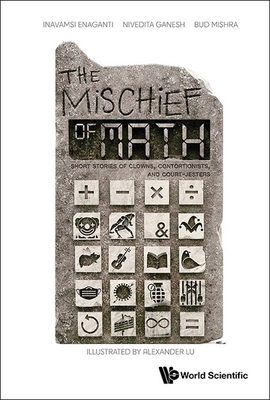 Mischief of Math, The: Short Stories of Clowns, Contortionists, and Court-Jesters - Enaganti, Inavamsi, and Ganesh, Nivedita, and Mishra, Bud