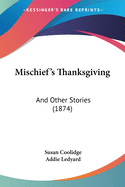 Mischief's Thanksgiving: And Other Stories (1874)