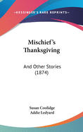 Mischief's Thanksgiving: And Other Stories (1874)