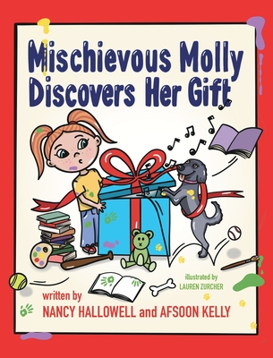 Mischievous Molly Discovers Her Gift - Hallowell, Nancy, and Kelly, Afsoon