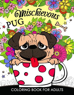 Mischievous Pug Coloring Book for Adults: Doodle of Dog and Puppy Coloring book - Tiny Cactus Publishing