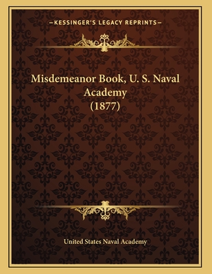 Misdemeanor Book, U. S. Naval Academy (1877) - United States Naval Academy