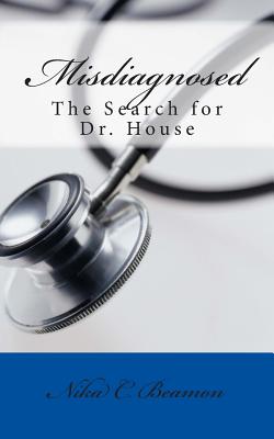 Misdiagnosed: The Search for Dr. House - Beamon, Nika C