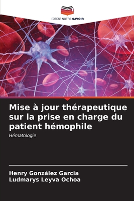 Mise ? jour th?rapeutique sur la prise en charge du patient h?mophile - Gonzlez Garc?a, Henry, and Leyva Ochoa, Ludmarys