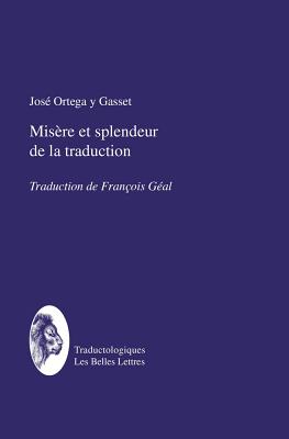 Misere Et Splendeur de la Traduction - Ortega y Gasset, Jose, and Geal, Francois (Translated by)