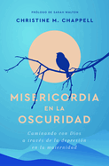 Misericordia En La Oscuridad: Caminando Con Dios a Trav?s de la Depresi?n En La Maternidad