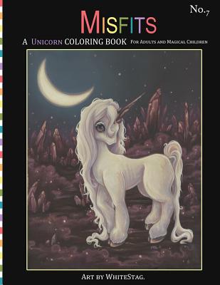 Misfits a Unicorn Coloring Book for Adults and Magical Children: Magical, Mystical, Quirky, Odd and Melancholic Unicorns and Girls. - Stag, White