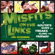 Misfits on the Links: A Golfer's Guide to Freaks Along the Fairway - Zuckerman, Joel