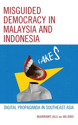 Misguided Democracy in Malaysia and Indonesia: Digital Propaganda in Southeast Asia - Jalli, Nuurrianti, and Idris, Ika