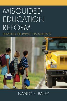 Misguided Education Reform: Debating the Impact on Students - Bailey, Nancy E