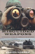 Misguided Weapons: Technological Failure and Surprise on the Battlefield - Lorber, Azriel