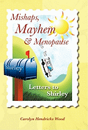 Mishaps, Mayhem, & Menopause: Letters to Shirley