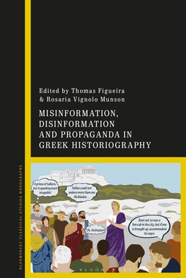 Misinformation, Disinformation, and Propaganda in Greek Historiography - Figueira, Thomas (Editor), and Munson, Rosaria Vignolo (Editor)