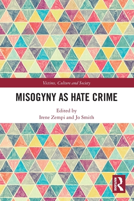 Misogyny as Hate Crime - Zempi, Irene (Editor), and Smith, Jo (Editor)