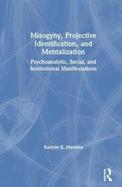 Misogyny, Projective Identification, and Mentalization: Psychoanalytic, Social, and Institutional Manifestations