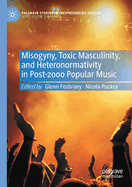 Misogyny, Toxic Masculinity, and Heteronormativity in Post-2000 Popular Music