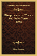 Misrepresentative Women and Other Verses (1906)