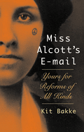 Miss Alcott's E-mail: Yours for Reforms of All Kinds