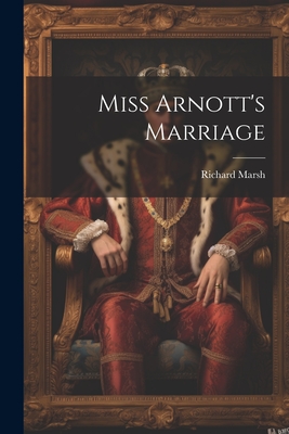 Miss Arnott's Marriage - Marsh, Richard