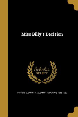 Miss Billy's Decision - Porter, Eleanor H (Eleanor Hodgman) 18 (Creator)