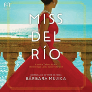 Miss del Ro: A Novel of Dolores del Ro, the First Major Latina Star in Hollywood