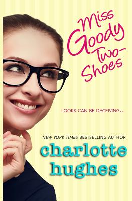 Miss Goody Two-Shoes: A Contemporary Romance - Hughes, Charlotte