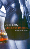 Miss Katie Regrets: A Dublin Murder Mystery
