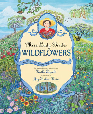 Miss Lady Bird's Wildflowers: How a First Lady Changed America - Appelt, Kathi